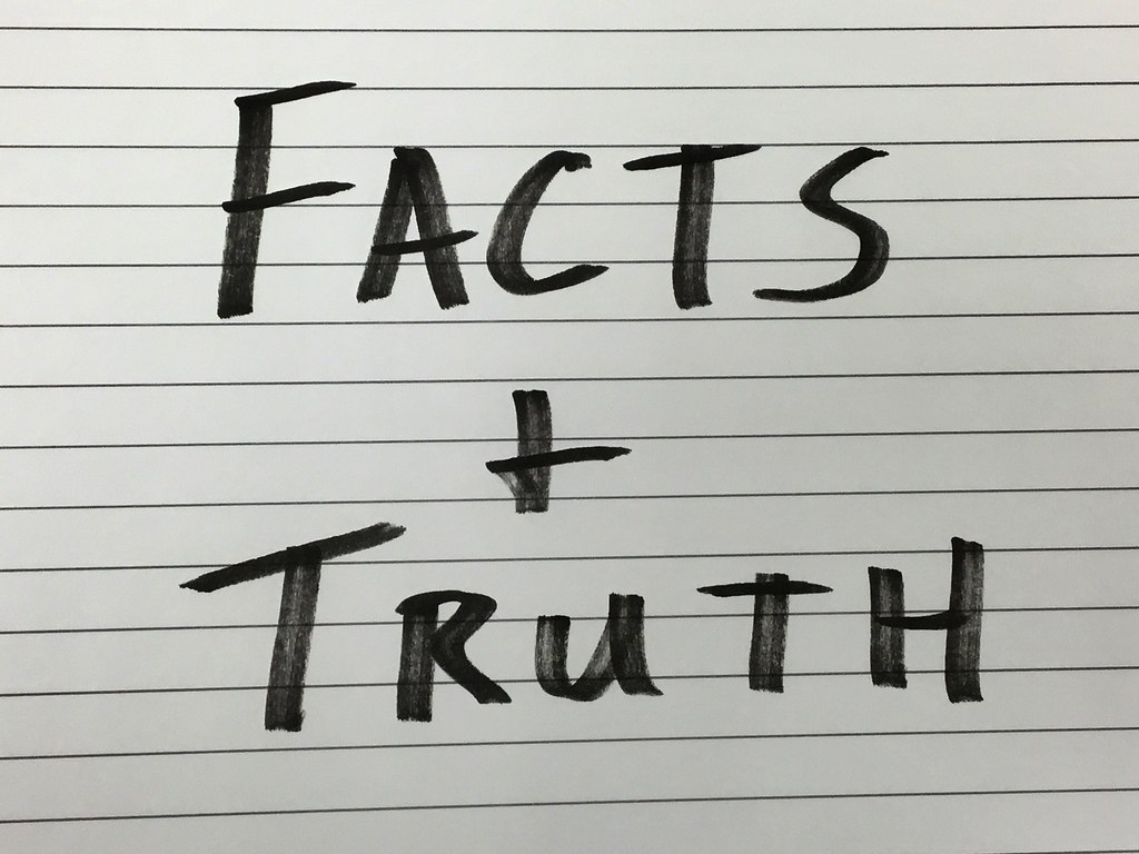 ARE THEY FACTS OR THE TRUTH?                           What truth do you know and have believed.